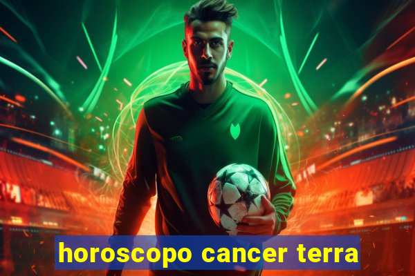 horoscopo cancer terra